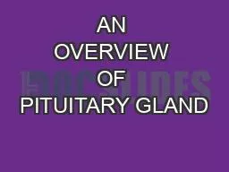 AN OVERVIEW OF PITUITARY GLAND