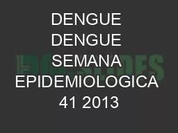 PPT-DENGUE DENGUE SEMANA EPIDEMIOLOGICA 41 2013