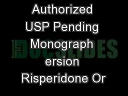 Authorized USP Pending Monograph ersion Risperidone Or