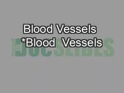 Blood Vessels *Blood  Vessels