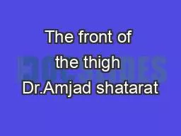 PPT-The front of the thigh Dr.Amjad shatarat