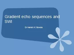 Gradient echo sequences and SWI