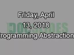 Friday, April 13, 2018 Programming Abstractions