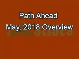 Path Ahead May, 2018 Overview
