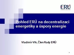 1 Pohled ERÚ na decentralizaci energetiky a úspory energie