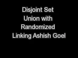 Disjoint Set Union with Randomized Linking Ashish Goel