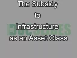 The Subsidy to Infrastructure as an Asset Class