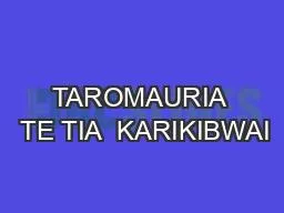 TAROMAURIA  TE TIA  KARIKIBWAI