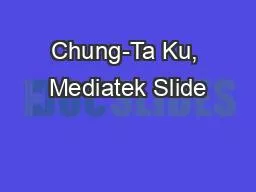 Chung-Ta Ku, Mediatek Slide