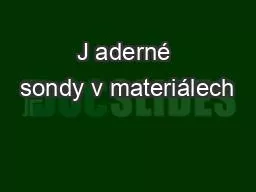 J aderné sondy v materiálech