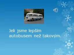 Jeli jsme lepším autobusem než takovým.