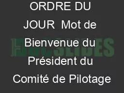 ORDRE DU JOUR  Mot de Bienvenue du Président du Comité de Pilotage