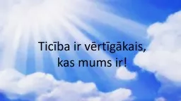 Ticība ir vērtīgākais, kas mums ir!