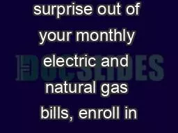 Take the surprise out of your monthly electric and natural gas bills, enroll in