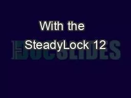 With the  SteadyLock 12