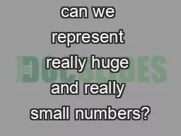 Aim:   How can we represent really huge and really small numbers?