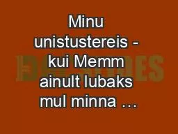 Minu unistustereis - kui Memm ainult lubaks mul minna …