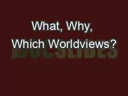 What, Why, Which Worldviews?