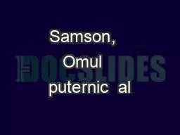 PPT-Samson, Omul puternic al