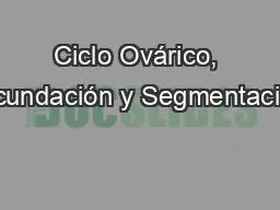 Ciclo Ovárico, fecundación y Segmentación