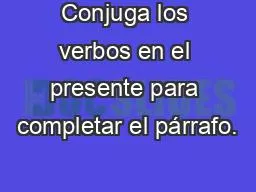 PPT-Conjuga los verbos en el presente para completar el párrafo.