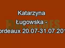 Katarzyna Ługowska - Bordeaux 20.07-31.07.2015