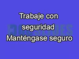 Trabaje con seguridad Manténgase seguro