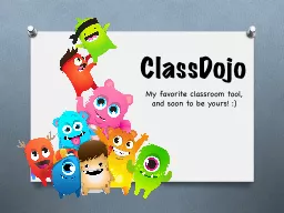 PPT-ClassDojo My favorite classroom tool, and soon to be yours! :)