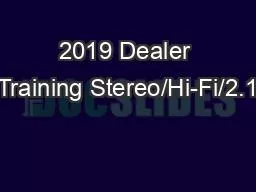2019 Dealer Training Stereo/Hi-Fi/2.1