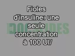 Fioles d’insuline: une seule concentration à 100 UI/