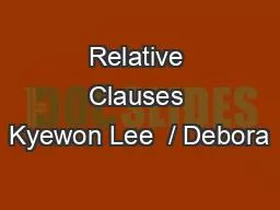 Relative Clauses Kyewon Lee  / Debora