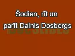 Šodien, rīt un parīt Dainis Dosbergs