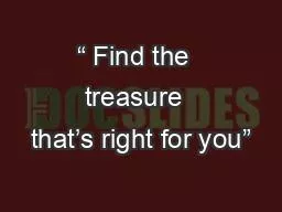 “ Find the  treasure  that’s right for you”