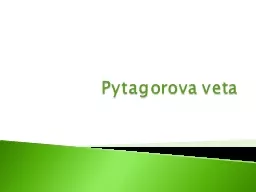 Pytagorova veta  Súčet obsahu štvorcov zostrojených nad odvesnami pravouhlého trojuholníku sa