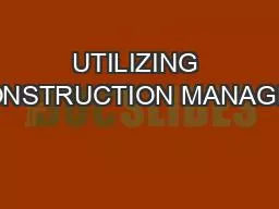 UTILIZING CONSTRUCTION MANAGER