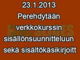 Luento 3 23.1.2013 Perehdytään verkkokurssin sisällönsuunnitteluun sekä sisältökäsikirjoitt