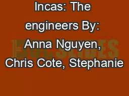 Incas: The engineers By: Anna Nguyen, Chris Cote, Stephanie