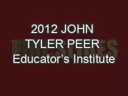 2012 JOHN TYLER PEER Educator’s Institute