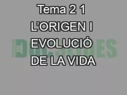 Tema 2 1 L’ORIGEN I EVOLUCIÓ DE LA VIDA