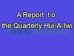 A Report  t o the Quarterly Hui-A-Iwi