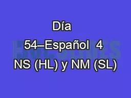 Día  54–Español  4 NS (HL) y NM (SL)