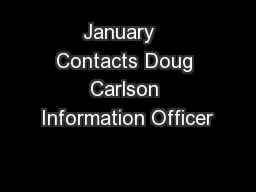 January   Contacts Doug Carlson Information Officer