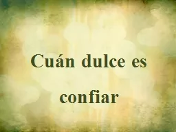 Cuán   dulce  es  c onfiar