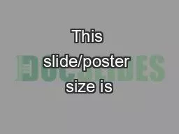 This slide/poster size is