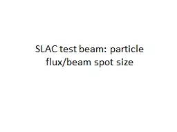 SLAC test beam: particle flux/beam spot size