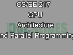 CS/EE 217   GPU Architecture and Parallel Programming