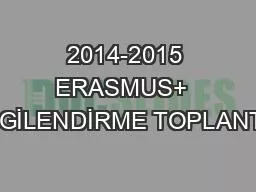 2014-2015 ERASMUS+  BİLGİLENDİRME TOPLANTISI