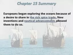 Chapter 15 Summary 	 Europeans began exploring the oceans because of a desire to share in
