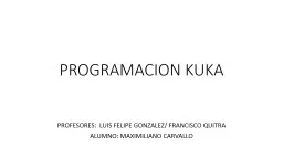 PROGRAMACION KUKA PROFESORES:  LUIS FELIPE GONZALEZ/ FRANCISCO QUITRA