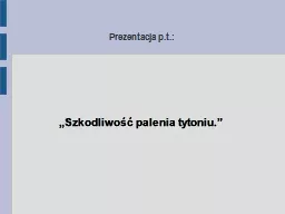 PPT-Prezentacja p.t.: „Szkodliwość palenia tytoniu.”